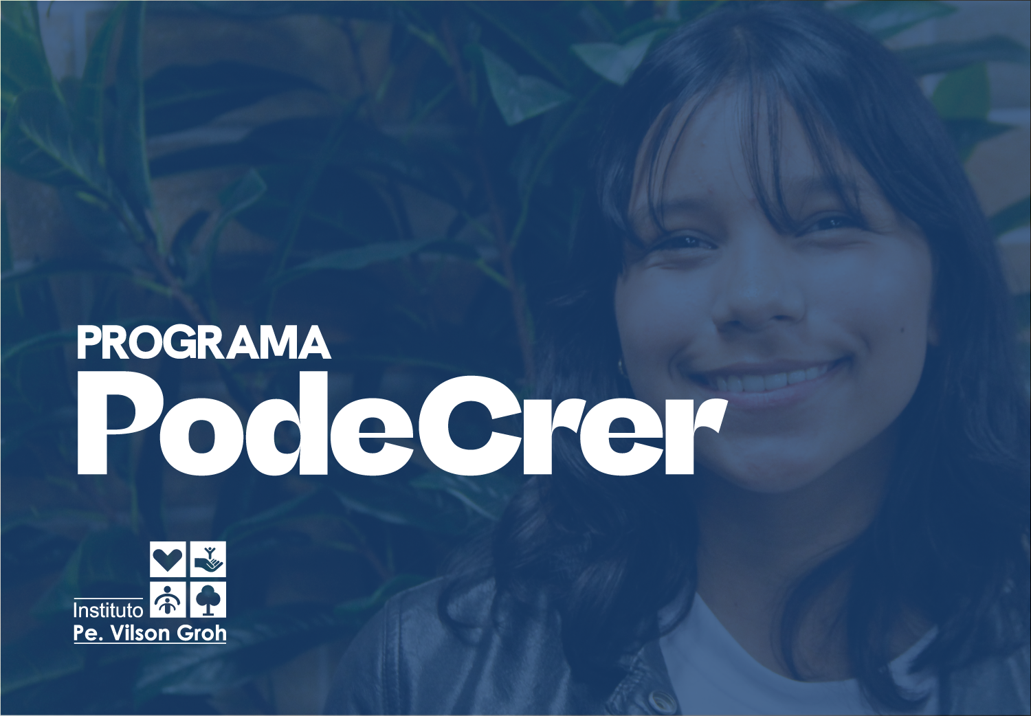 É uma imagem azulada, com uma mulher jovens, de cabelos lisos escuros e pele morena, sorrindo. Ela está vestindo um casaco preto de couro sobre uma camiseta branca. Ao lado do rosto dela, há o letreiro: Programa Pode Crer em tamanho médio; abaixo dele, o logotipo do IVG num tamanho menor.